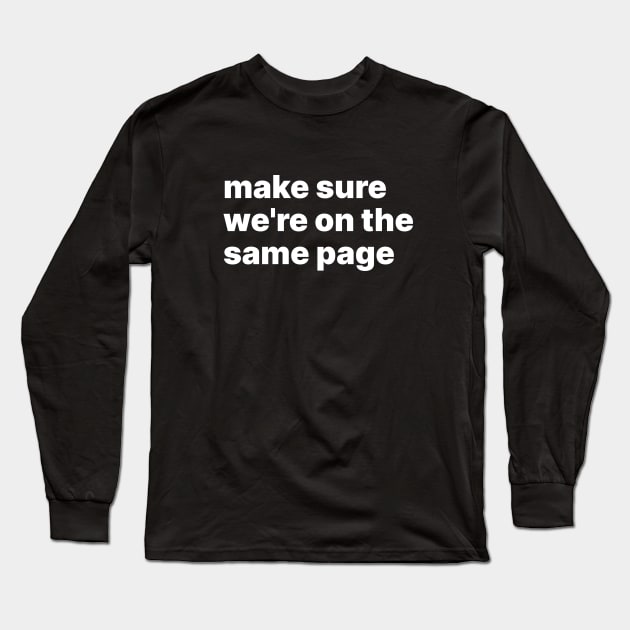 Make sure we're on the same page Long Sleeve T-Shirt by sparrowski